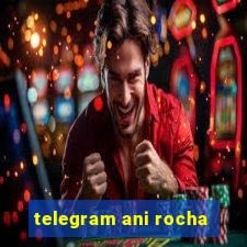 telegram ani rocha